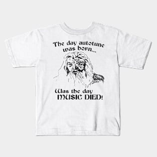 The day auto tune was born... was the day MUSIC DIED! Kids T-Shirt